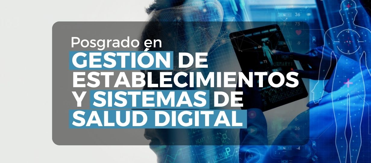 POSGRADO EN GESTION DE ESTABLECIMIENTOS Y SISTEMAS DE SALUD DIGITAL